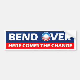 Bend Over Here Comes The Change - Obama Bumper Sticker