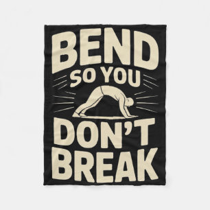 Bend So You Don't Break Yoga Pose Motivation Tee Fleece Blanket