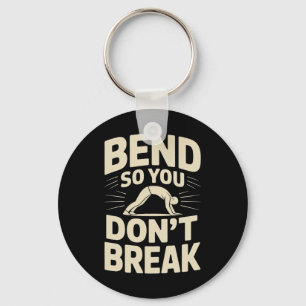Bend So You Don't Break Yoga Pose Motivation Tee Key Ring