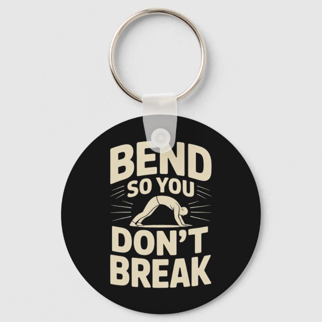Bend So You Don't Break Yoga Pose Motivation Tee  Key Ring (Front)