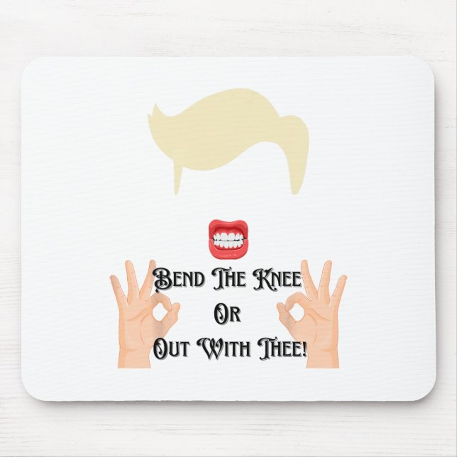 Bend The Knee Or Out With Thee Trump Potus Usa  Mouse Mat (Front)
