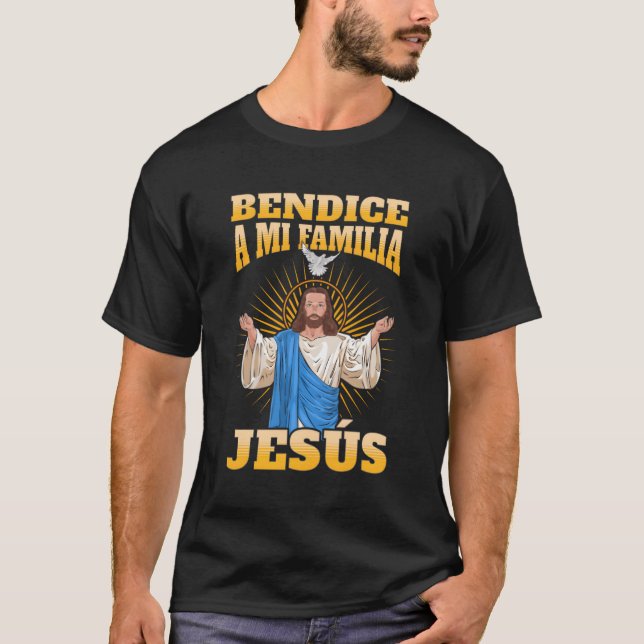 Bendice A Mi Familia Jesãšs T-Shirt (Front)