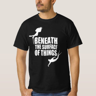 Beneath The Surface Scuba Diving Quote T-Shirt