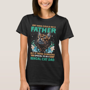 Bengal Cat ANY MAN COULD BE A FATHER Funny Bengal  T-Shirt