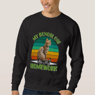 Bengal Cat MY BENGAL CAT ATE MY HOMEWORK Funny Vin Sweatshirt