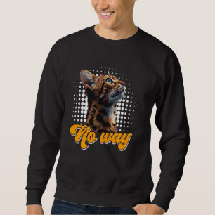 Bengal Cat NO WAY Funny Stubborn Bengal Cats Sweatshirt