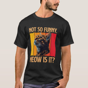 Bengal Cat NOT SO FUNNY MEOW IS IT Funny Vintage T-Shirt
