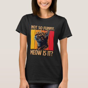 Bengal Cat NOT SO FUNNY MEOW IS IT Funny Vintage T-Shirt