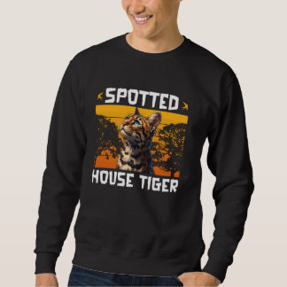 Bengal Cat SPOTTED HOUSE TIGER Funny Bengal Cat Da Sweatshirt