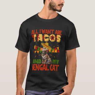 Bengal Cats ALL I WANT ARE TACOS AND MY BENGAL CAT T-Shirt