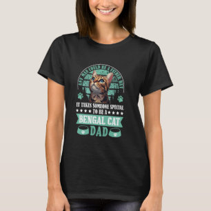 Bengal Cats ANY MAN COULD BE A FAHTER BUT BENGAL C T-Shirt