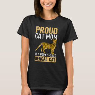 Bengal Cats Cat Mum Of A Spoiled Bengal Cat T-Shirt