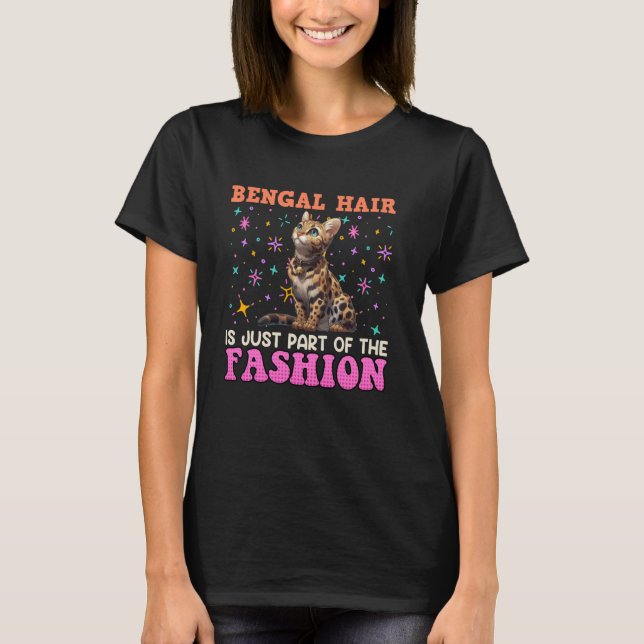 BENGAL HAIR IS JUST PART OF THE FASHION Funny Cat  T-Shirt (Front)