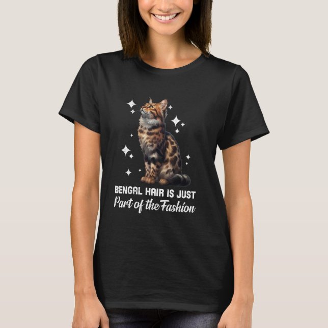 BENGAL HAIR IS JUST PART OF THE FASHION Funny Cat  T-Shirt (Front)