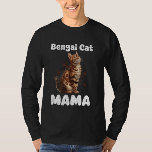 BENGAL MAMA BENGAL CAT MOM Ct MOMMY Bengal Cat Own T-Shirt