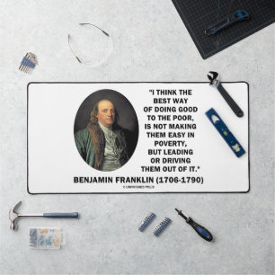 Benjamin Franklin Best Way Of Doing Good Poor Desk Mat
