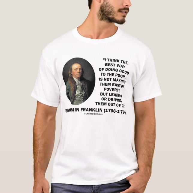 Benjamin Franklin Doing Good To The Poor Quote T-Shirt (Front)