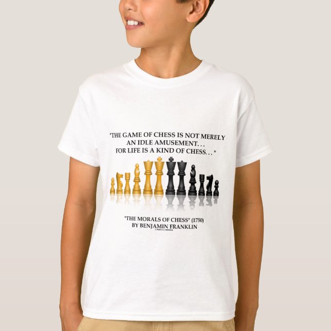 Benjamin Franklin Morals Of Chess Life Is Chess T-Shirt (Front)
