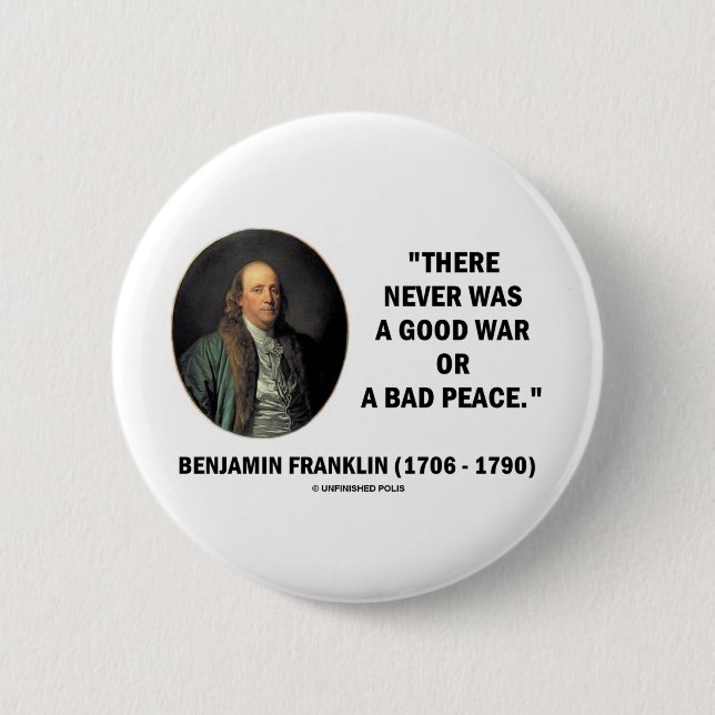 Benjamin Franklin Never Was Good War Or Bad Peace 6 Cm Round Badge (Front)
