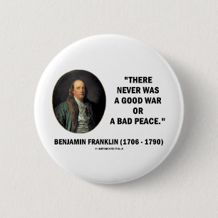 Benjamin Franklin Never Was Good War Or Bad Peace 6 Cm Round Badge