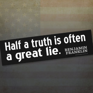 Benjamin Franklin Quote: Half a truth is often... Bumper Sticker