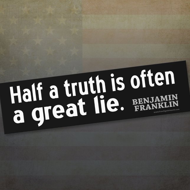 Benjamin Franklin Quote: Half a truth is often... Bumper Sticker (Creator Uploaded)
