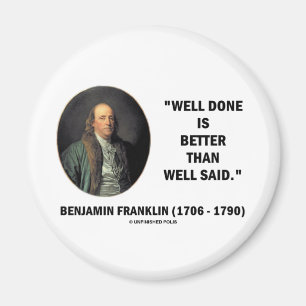 Benjamin Franklin Well Done Better Than Well Said Magnet