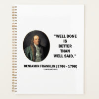 Benjamin Franklin Well Done Better Than Well Said