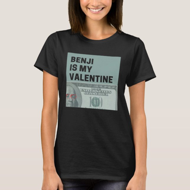 Benjis Money is My Valentine Hundreds Bae T-Shirt (Front)