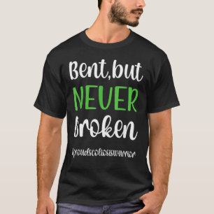 Bent But Never Broken Scoliosis Warrior Scoliosis T-Shirt