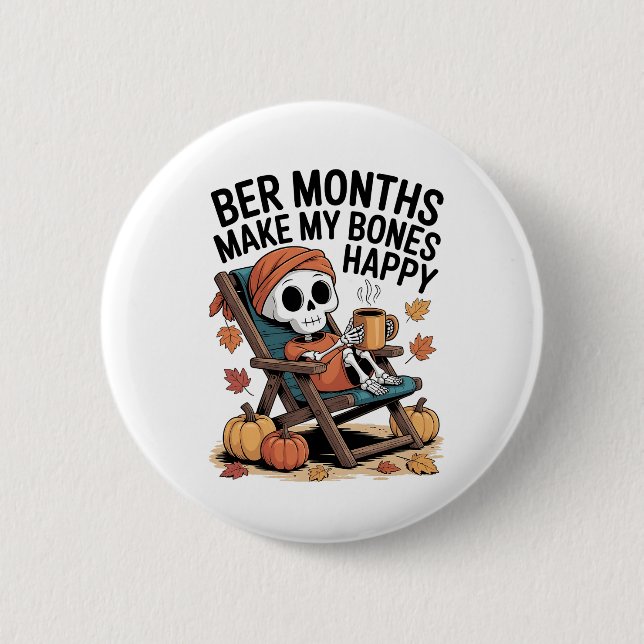 Ber Months Make My Bones Happy 6 Cm Round Badge (Front)
