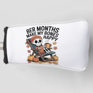 Ber Months Make My Bones Happy Golf Head Cover