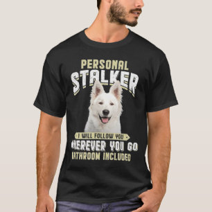 Berger Blanc Suisse Personal Stalker I Will Follow T-Shirt