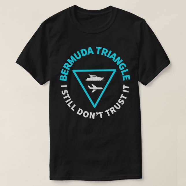 BERMUDA TRIANGLE I STILL DONT TRUST IT T-Shirt (Design Front)