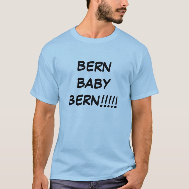 BERN BABY BERN!!!!! T-Shirt (Front)