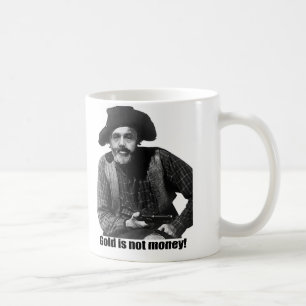 Bernanke - Gold is not Money Coffee Mug