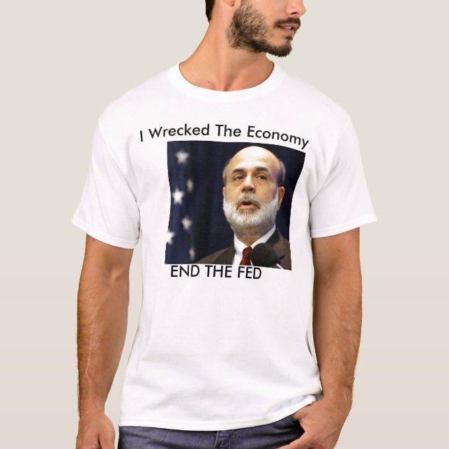 Bernanke "I wrescked the economy" T-Shirt (Front)