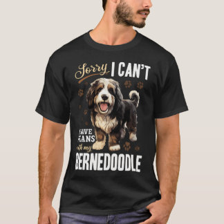 Bernedoodle Dog Breed Pet Sorry I Cant I Have T-Shirt