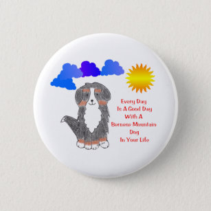 Bernese Mountain Dog Every Day Is A Good Day 6 Cm Round Badge