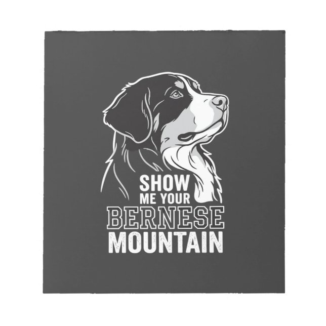Bernese Mountain Dog Show Me Your Notepad (Front)