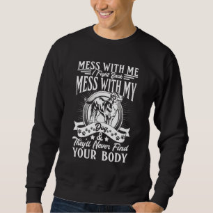 Bernese Mountain Dont Mess With My Dog Sweatshirt