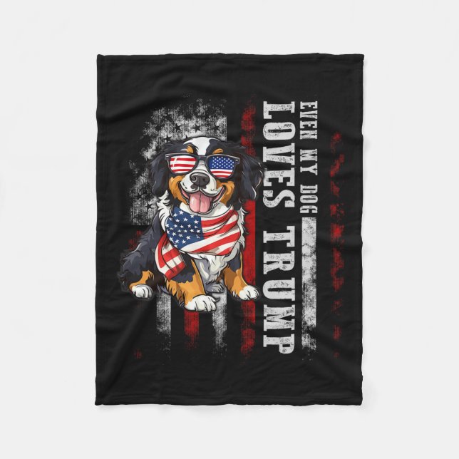 Bernese Mountain Even My Dog Loves Trump Funny  Fleece Blanket (Front)