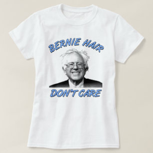 Bernie Hair Don't Care   Bernie Sanders Women's T-Shirt