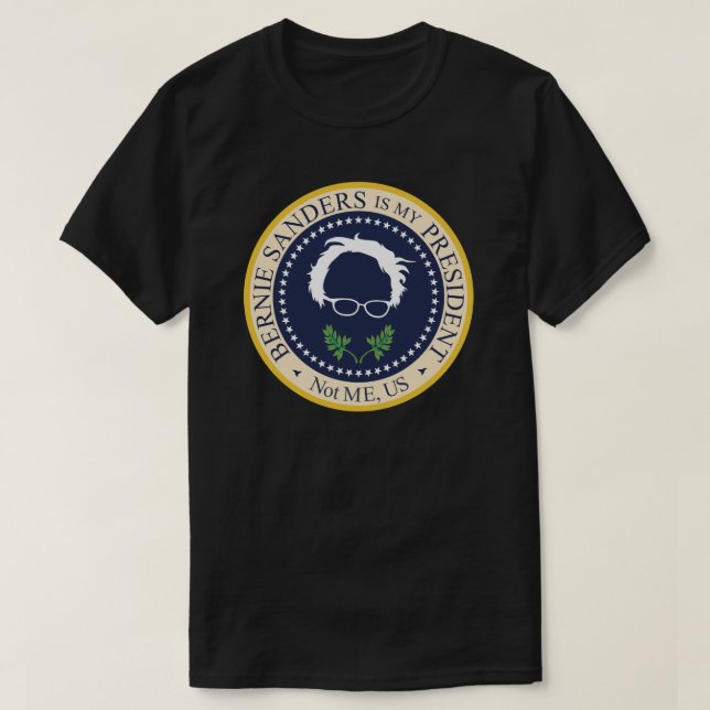 Bernie Is My President T-Shirt (Design Front)