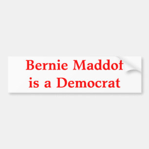 Bernie Maddof is a Democrat Bumper Sticker