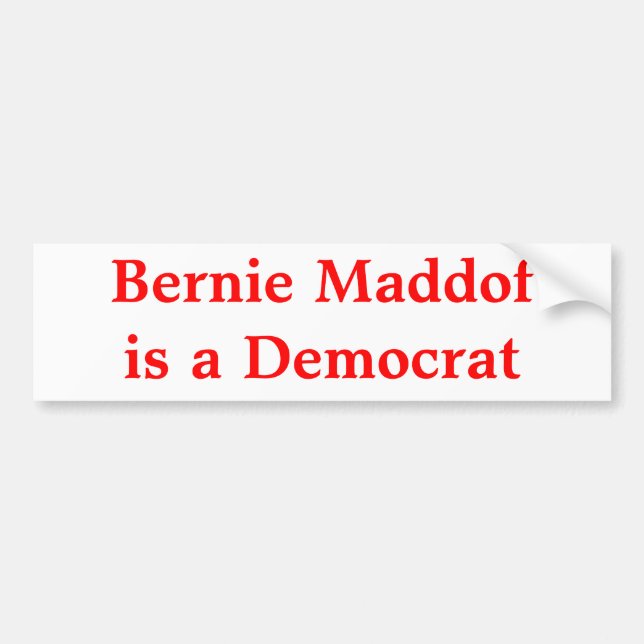 Bernie Maddof is a Democrat Bumper Sticker (Front)