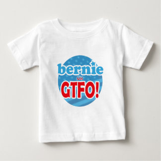 Bernie or GTFO! Baby T-Shirt
