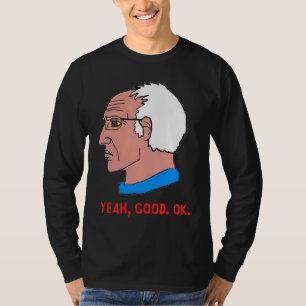 Bernie Sanders Yeah Good. OK T-Shirt
