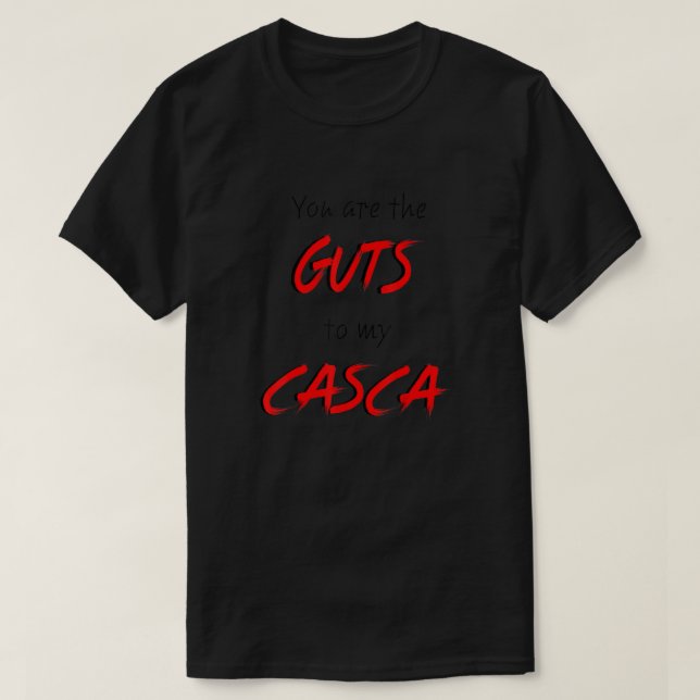 Berserk You are the Guts to my Casca Anime T shirt (Design Front)