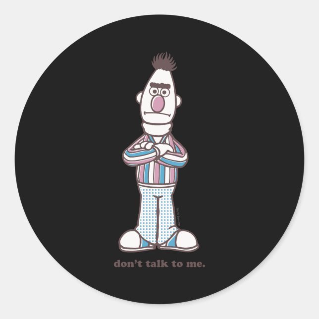 Bert Dont Talk To Me  Classic Round Sticker (Front)